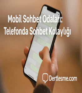 Telefon ekranında sohbet uygulaması açık; “Mobil Sohbet Odaları – Dertlesme.com