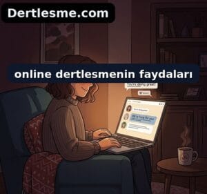 Online Dertleşme Faydaları