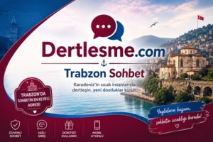 Trabzon sohbet odaları dertleşme sitesi